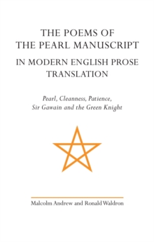 The Poems of the Pearl Manuscript in Modern English Prose Translation : Pearl, Cleanness, Patience, Sir Gawain and the Green Knight, Paperback / softback Book The Poems of the Pearl Manuscript in Modern English Prose Translation : Pearl, Cleanness, Patience, Sir Gawain and the Green Knight, Paperback / softback Book
