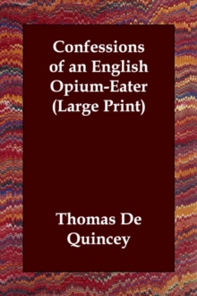 Confessions of an English Opium-Eater, Paperback / softback Book Confessions of an English Opium-Eater, Paperback / softback Book