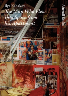 Ilya Kabakov : The Man Who Flew into Space from his Apartment, Paperback Book Ilya Kabakov : The Man Who Flew into Space from his Apartment, Paperback Book