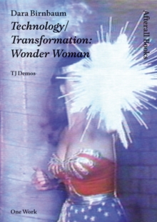Dara Birnbaum : Technology/Transformation: Wonder Woman, Hardback Book Dara Birnbaum : Technology/Transformation: Wonder Woman, Hardback Book