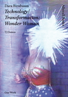 Dara Birnbaum : Technology/Transformation: Wonder Woman, Paperback / softback Book Dara Birnbaum : Technology/Transformation: Wonder Woman, Paperback / softback Book
