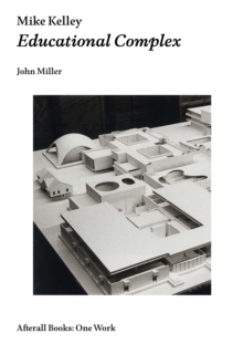 Mike Kelley : Educational Complex