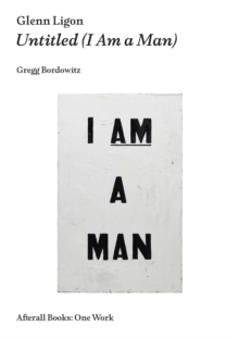 Glenn Ligon : Untitled (I Am a Man), Paperback / softback Book Glenn Ligon : Untitled (I Am a Man), Paperback / softback Book