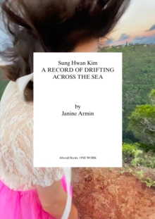 Afterall Publishing Sung Hwan Kim , A Record Of Drifting Across The Sea