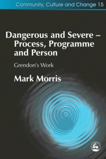 Dangerous and Severe - Process, Programme and Person : Grendon's Work