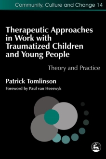 Therapeutic Approaches in Work with Traumatised Children and Young People : Theory and Practice