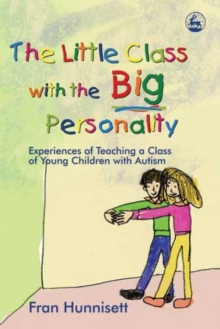 The Little Class with the Big Personality : Experiences of Teaching a Class of Young Children with Autism