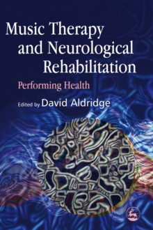 Music Therapy and Neurological Rehabilitation : Performing Health