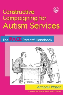 Constructive Campaigning for Autism Services : The PACE Parents' Handbook