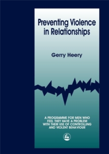 Preventing Violence in Relationships : A Programme for Men Who Feel They Have a Problem with their Use of Controlling and Violent Behaviour