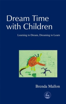 Dream Time with Children : Learning to Dream, Dreaming to Learn