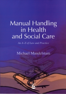 Manual Handling in Health and Social Care : An A-Z of Law and Practice