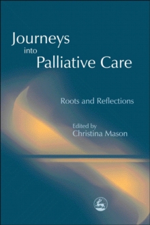 Journeys into Palliative Care : Roots and Reflections