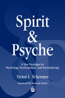 Spirit and Psyche : A New Paradigm for Psychology, Psychoanalysis and Psychotherapy