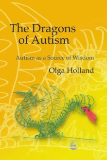 The Dragons of Autism : Autism as a Source of Wisdom