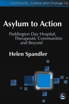 Asylum to Action : Paddington Day Hospital, Therapeutic Communities and Beyond