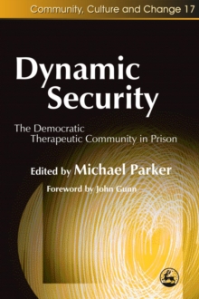 Dynamic Security : The Democratic Therapeutic Community in Prison