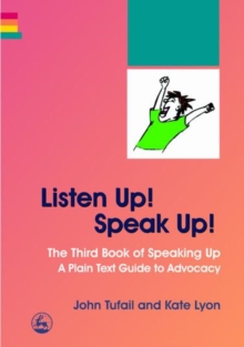 Listen Up! Speak Up! : The Third Book of Speaking Up - A Plain Text Guide to Advocacy