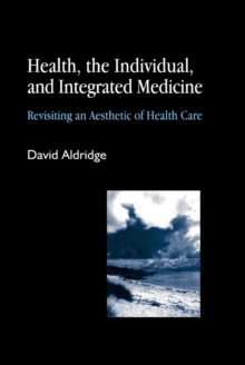 Health, the Individual, and Integrated Medicine : Revisiting an Aesthetic of Health Care