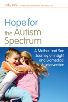 Hope for the Autism Spectrum : A Mother and Son Journey of Insight and Biomedical Intervention