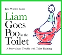 Liam Goes Poo in the Toilet : A Story about Trouble with Toilet Training