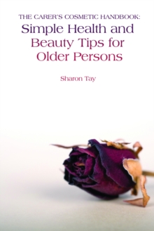 The Carer's Cosmetic Handbook : Simple Health and Beauty Tips for Older Persons