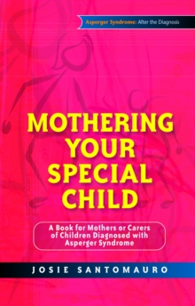 Mothering Your Special Child : A Book for Mothers or Carers of Children Diagnosed with Asperger Syndrome