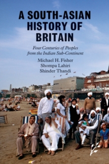 A South-Asian History of Britain : Four Centuries of Peoples from the Indian Sub-Continent, Hardback Book A South-Asian History of Britain : Four Centuries of Peoples from the Indian Sub-Continent, Hardback Book