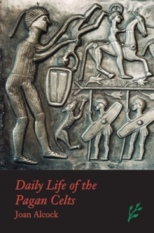Daily Life of the Pagan Celts, Hardback Book Daily Life of the Pagan Celts, Hardback Book