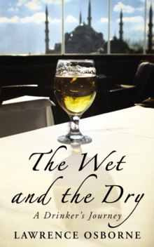 The Wet And The Dry : A Drinker's Journey, Paperback / softback Book The Wet And The Dry : A Drinker's Journey, Paperback / softback Book