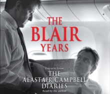 The Blair Years : Extracts from the Alastair Campbell Diaries, CD-Audio Book The Blair Years : Extracts from the Alastair Campbell Diaries, CD-Audio Book