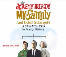 My Family and Other Strangers : Adventures in Family History, CD-Audio Book My Family and Other Strangers : Adventures in Family History, CD-Audio Book