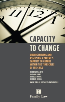 Capacity to Change : Understanding and Assessing a Parent's Capacity to Change within the Timescales of the Child, Paperback Book Capacity to Change : Understanding and Assessing a Parent's Capacity to Change within the Timescales of the Child, Paperback Book