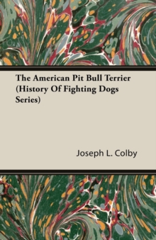 The American Pit Bull Terrier (History Of Fighting Dogs Series)