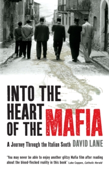 Into the Heart of the Mafia : A Journey Through the Italian South, Paperback / softback Book Into the Heart of the Mafia : A Journey Through the Italian South, Paperback / softback Book