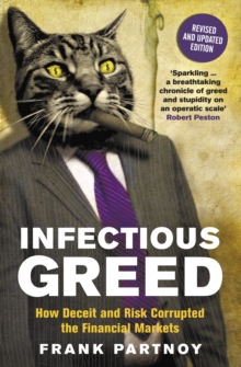 Infectious Greed : How Deceit and Risk Corrupted the Financial Markets, Paperback Book Infectious Greed : How Deceit and Risk Corrupted the Financial Markets, Paperback Book