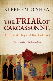 The Friar of Carcassonne : The Last Days of the Cathars, Paperback / softback Book The Friar of Carcassonne : The Last Days of the Cathars, Paperback / softback Book