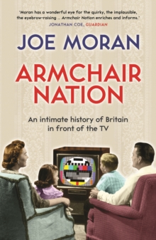 Armchair Nation : An Intimate History of Britain in Front of the TV, Paperback Book Armchair Nation : An Intimate History of Britain in Front of the TV, Paperback Book