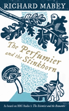 The Perfumier and the Stinkhorn : Six Personal Essays on Natural Science and Romanticism, Hardback Book The Perfumier and the Stinkhorn : Six Personal Essays on Natural Science and Romanticism, Hardback Book