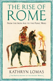 The Rise of Rome : From the Iron Age to the Punic Wars (1000 BC - 264 BC), Hardback Book The Rise of Rome : From the Iron Age to the Punic Wars (1000 BC - 264 BC), Hardback Book