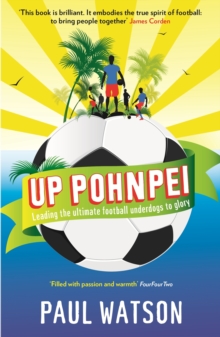 Up Pohnpei : Leading the ultimate football underdogs to glory