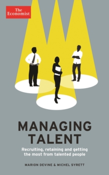 The Economist: Managing Talent : Recruiting, retaining and getting the most from talented people
