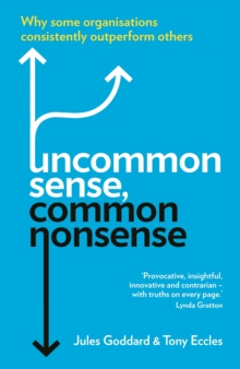 Uncommon Sense, Common Nonsense : Why some organisations consistently outperform others