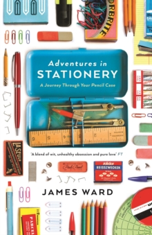 Adventures in Stationery : A Journey Through Your Pencil Case, Paperback Book Adventures in Stationery : A Journey Through Your Pencil Case, Paperback Book