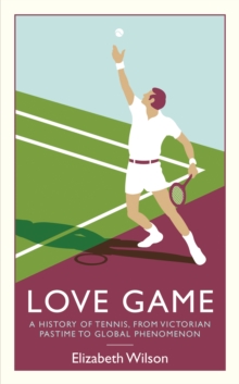 Love Game : A History of Tennis, from Victorian Pastime to Global Phenomenon, Paperback Book Love Game : A History of Tennis, from Victorian Pastime to Global Phenomenon, Paperback Book