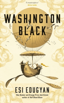Washington Black : Shortlisted for the Man Booker Prize 2018, Hardback Book Washington Black : Shortlisted for the Man Booker Prize 2018, Hardback Book