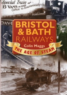 Bristol & Bath Railways the Age of Steam, Paperback / softback Book Bristol & Bath Railways the Age of Steam, Paperback / softback Book