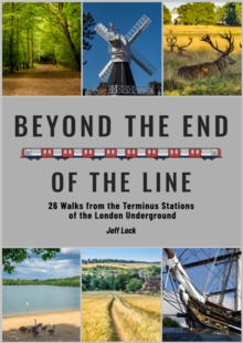 Beyond the End of the Line : 26 Walks from the Terminus Stations of the London Underground