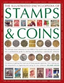 The Illustrated Encyclopedia of Stamps & Coins : The Ultimate Visual Reference to Over 6000 of the World's Best Stamps and Coins and a Professional Guide to Starting and Perfecting a Spectacular Colle, Paperback Book The Illustrated Encyclopedia of Stamps & Coins : The Ultimate Visual Reference to Over 6000 of the World's Best Stamps and Coins and a Professional Guide to Starting and Perfecting a Spectacular Colle, Paperback Book