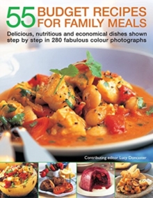 55 Budget Recipes for Family Meals : Delicious, nutritious and economical dishes shown step by step in 280 fabulous colour photographs
